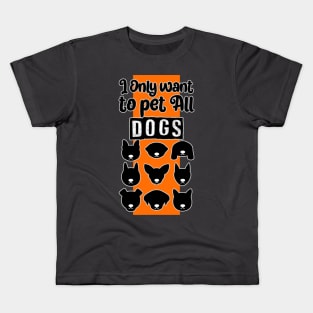 I only want to pet all dogs Kids T-Shirt